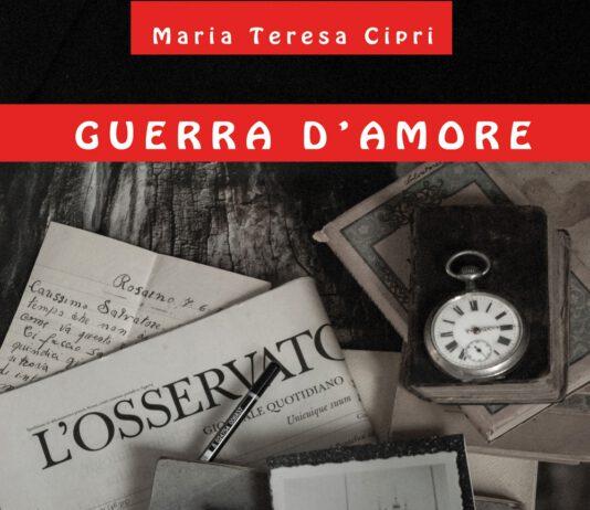 “GUERRA D’AMORE” un libro di Maria Teresa Cipri, scrittrice di origini Rosarnesi